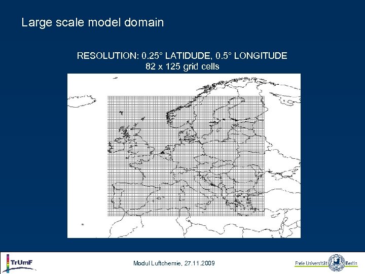 Large scale model domain RESOLUTION: 0. 25° LATIDUDE, 0. 5° LONGITUDE 82 x 125