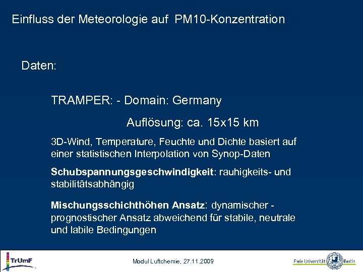 Einfluss der Meteorologie auf PM 10 -Konzentration Daten: TRAMPER: - Domain: Germany Auflösung: ca.