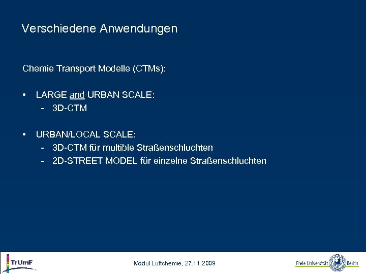 Verschiedene Anwendungen Chemie Transport Modelle (CTMs): • LARGE and URBAN SCALE: - 3 D-CTM