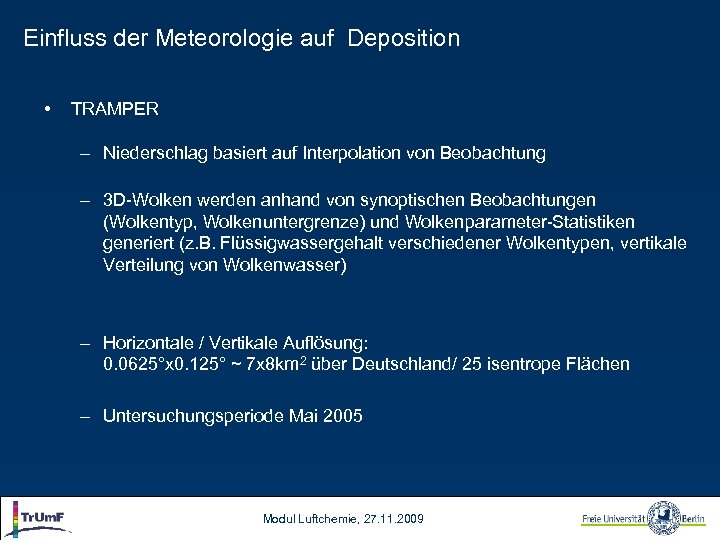 Einfluss der Meteorologie auf Deposition • TRAMPER – Niederschlag basiert auf Interpolation von Beobachtung