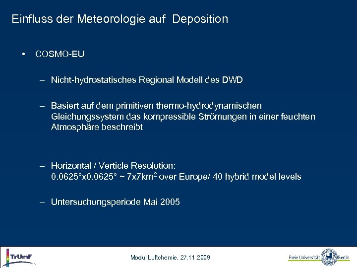 Einfluss der Meteorologie auf Deposition • COSMO-EU – Nicht-hydrostatisches Regional Modell des DWD –