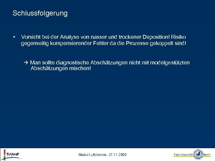 Schlussfolgerung • Vorsicht bei der Analyse von nasser und trockener Deposition! Risiko gegenseitig kompensierender