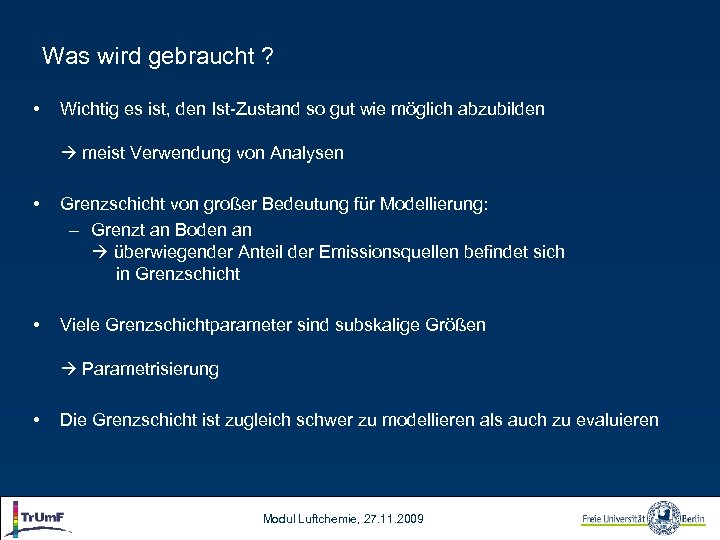 Was wird gebraucht ? • Wichtig es ist, den Ist-Zustand so gut wie möglich