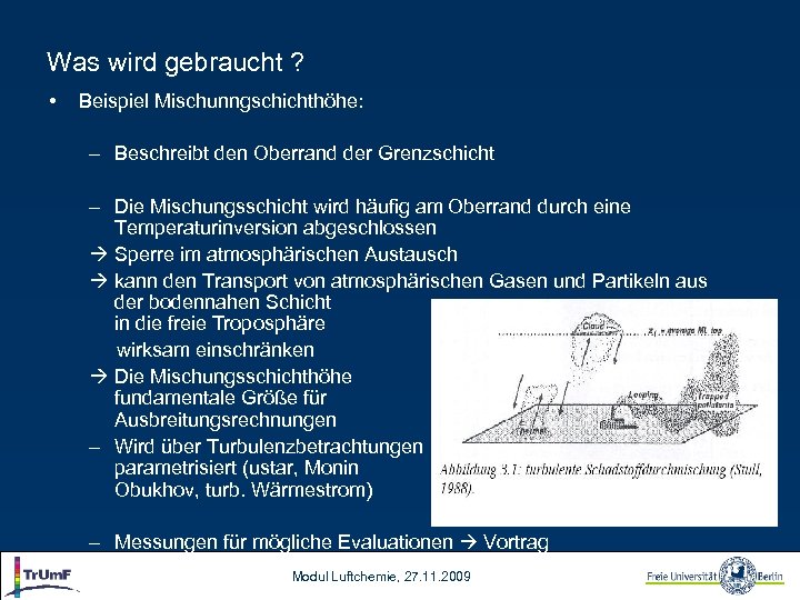 Was wird gebraucht ? • Beispiel Mischunngschichthöhe: – Beschreibt den Oberrand der Grenzschicht –