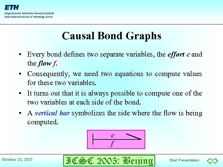 Causal Bond Graphs • Every bond defines two separate variables, the effort e and