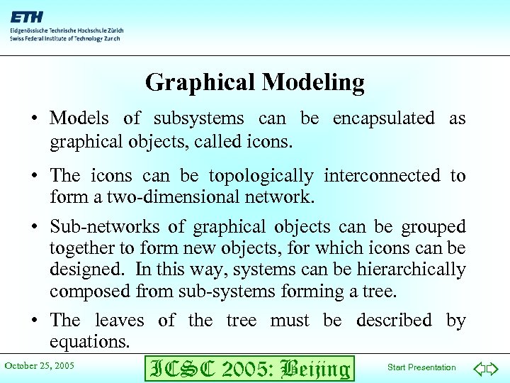 Graphical Modeling • Models of subsystems can be encapsulated as graphical objects, called icons.