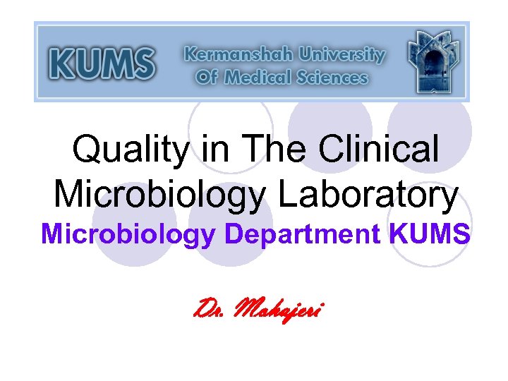 Quality in The Clinical Microbiology Laboratory Microbiology Department KUMS Dr. Mohajeri 