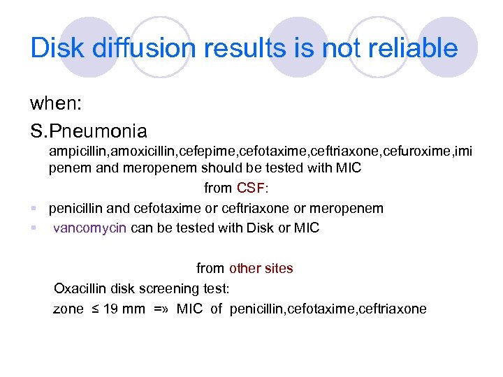 Disk diffusion results is not reliable when: S. Pneumonia ampicillin, amoxicillin, cefepime, cefotaxime, ceftriaxone,