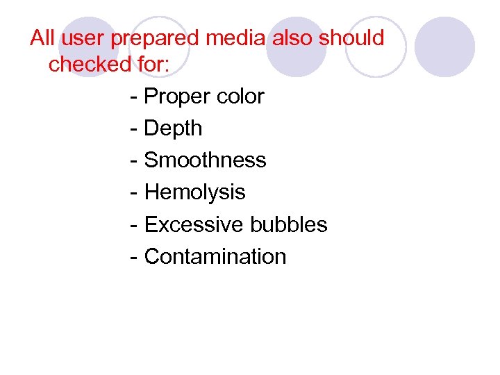 All user prepared media also should checked for: - Proper color - Depth -