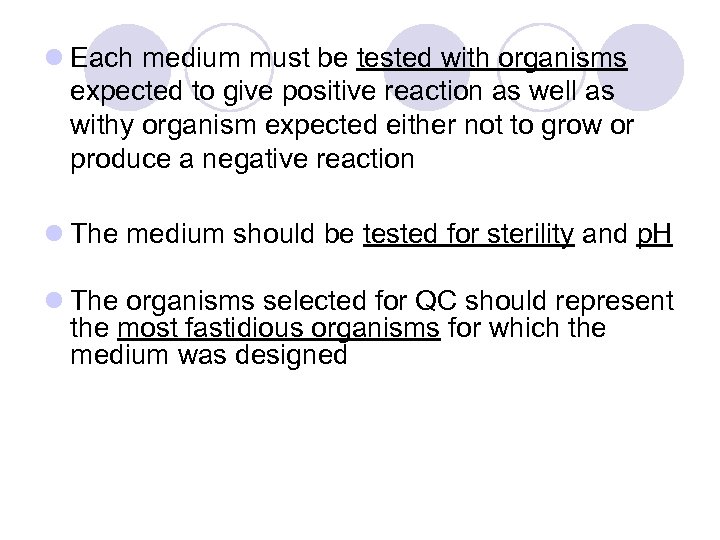 l Each medium must be tested with organisms expected to give positive reaction as