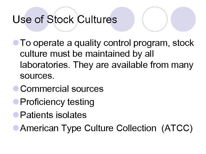 Use of Stock Cultures l To operate a quality control program, stock culture must