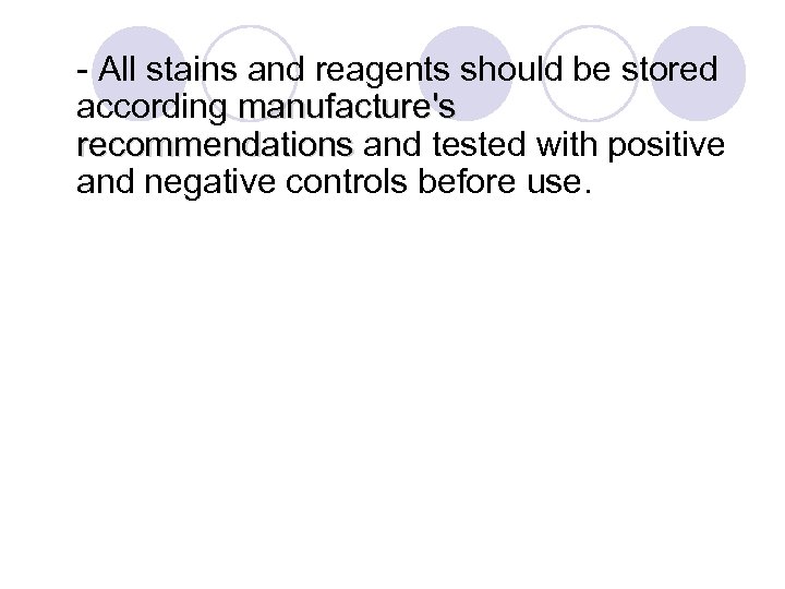 - All stains and reagents should be stored according manufacture's recommendations and tested with