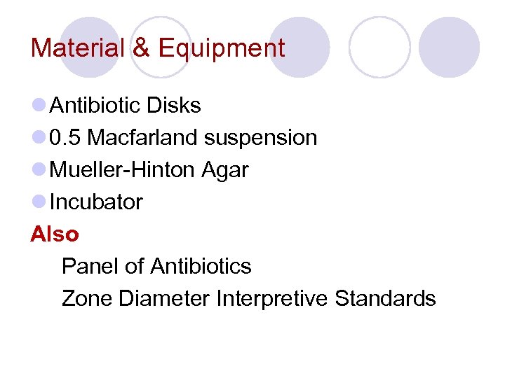 Material & Equipment l Antibiotic Disks l 0. 5 Macfarland suspension l Mueller-Hinton Agar