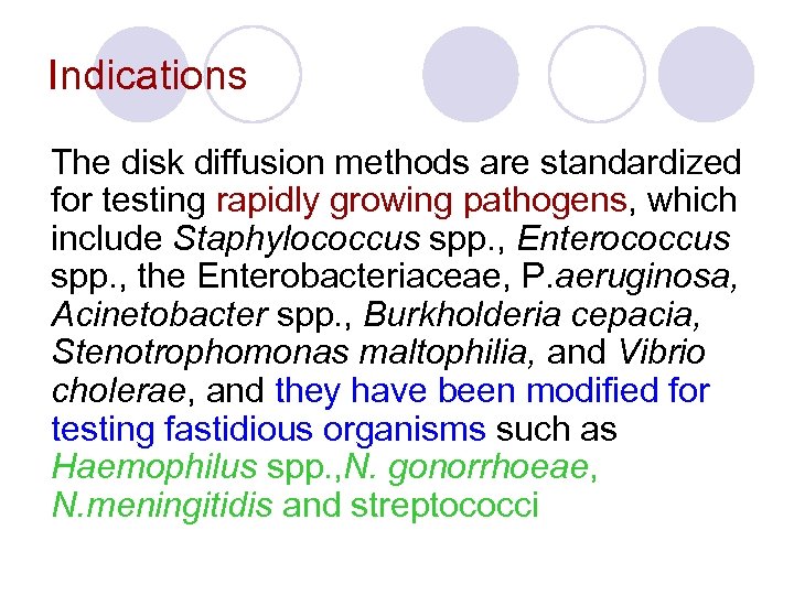 Indications The disk diffusion methods are standardized for testing rapidly growing pathogens, which include