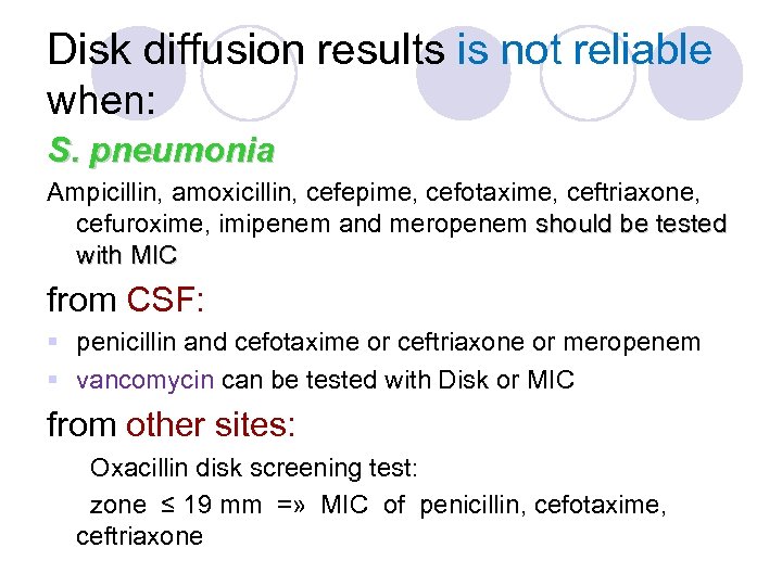 Disk diffusion results is not reliable when: S. pneumonia Ampicillin, amoxicillin, cefepime, cefotaxime, ceftriaxone,