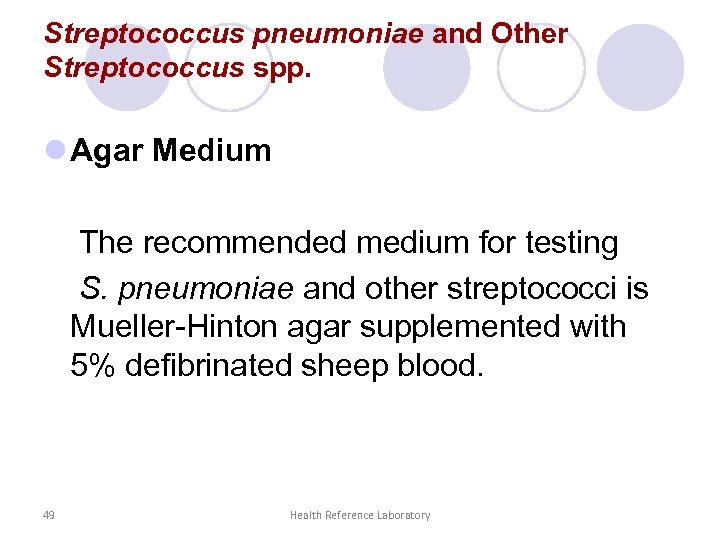 Streptococcus pneumoniae and Other Streptococcus spp. l Agar Medium The recommended medium for testing