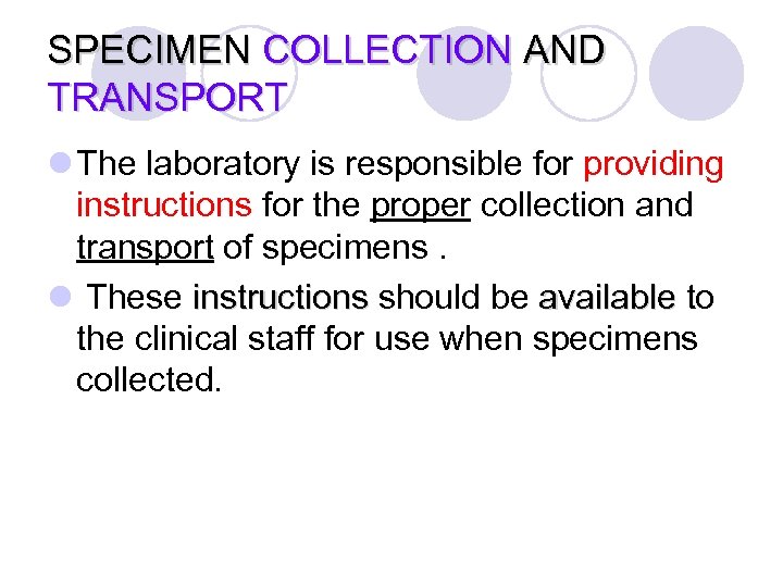 SPECIMEN COLLECTION AND TRANSPORT l The laboratory is responsible for providing instructions for the