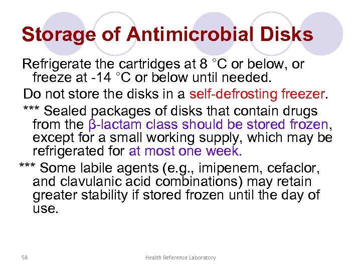 Storage of Antimicrobial Disks Refrigerate the cartridges at 8 °C or below, or freeze