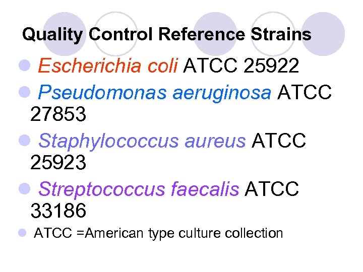 Quality Control Reference Strains l Escherichia coli ATCC 25922 l Pseudomonas aeruginosa ATCC 27853