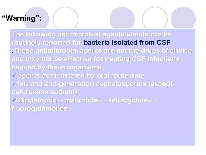 “Warning”: The following antimicrobial agents should not be routinely reported for bacteria isolated from