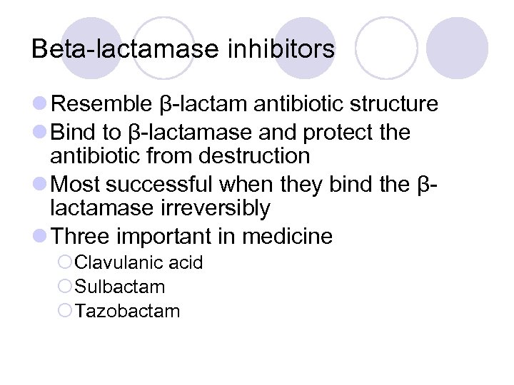 Beta-lactamase inhibitors l Resemble β-lactam antibiotic structure l Bind to β-lactamase and protect the