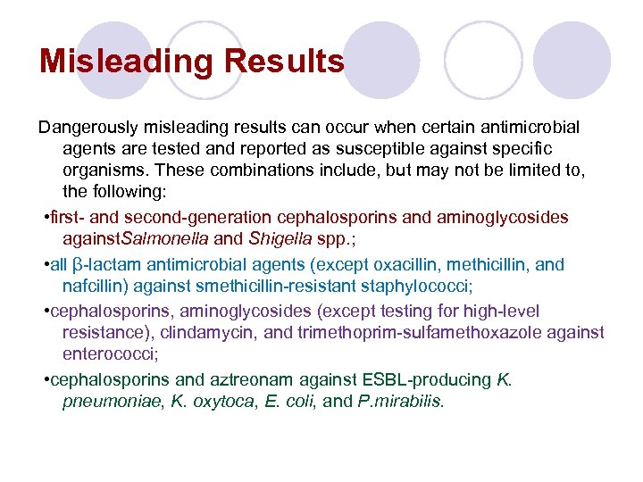 Misleading Results Dangerously misleading results can occur when certain antimicrobial agents are tested and