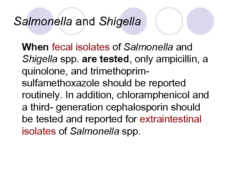 Salmonella and Shigella When fecal isolates of Salmonella and Shigella spp. are tested, only