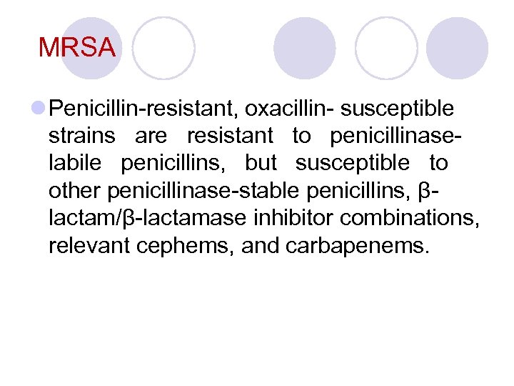 MRSA l Penicillin-resistant, oxacillin- susceptible strains are resistant to penicillinaselabile penicillins, but susceptible to