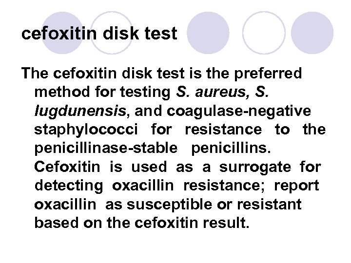 cefoxitin disk test The cefoxitin disk test is the preferred method for testing S.