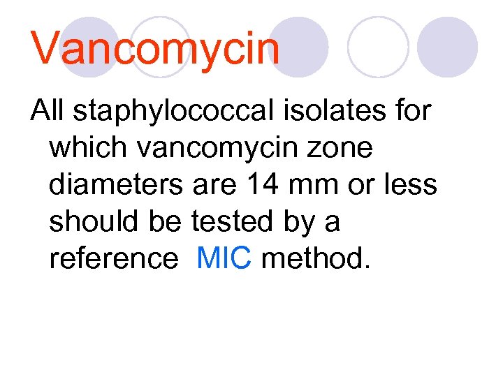 Vancomycin All staphylococcal isolates for which vancomycin zone diameters are 14 mm or less