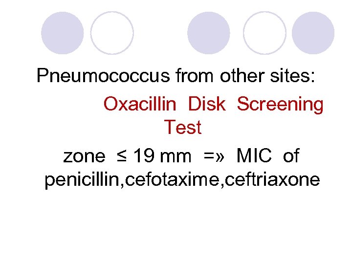 Pneumococcus from other sites: Oxacillin Disk Screening Test zone ≤ 19 mm =» MIC