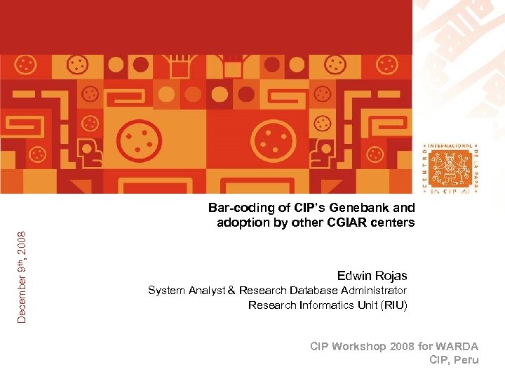 º--- December 9 th, 2008 Bar-coding of CIP’s Genebank and adoption by other CGIAR