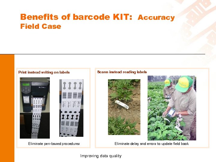 Benefits of barcode KIT: Accuracy Field Case Print instead writing on labels Eliminate pen-based