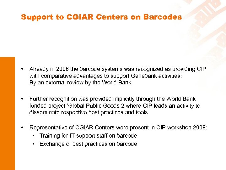 Support to CGIAR Centers on Barcodes • Already in 2006 the barcode systems was