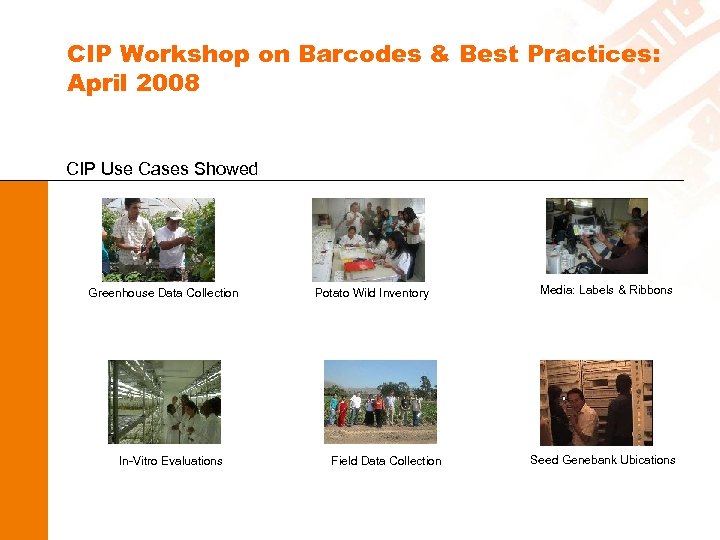 CIP Workshop on Barcodes & Best Practices: April 2008 CIP Use Cases Showed Greenhouse