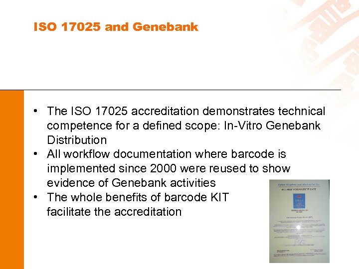 ISO 17025 and Genebank • The ISO 17025 accreditation demonstrates technical competence for a