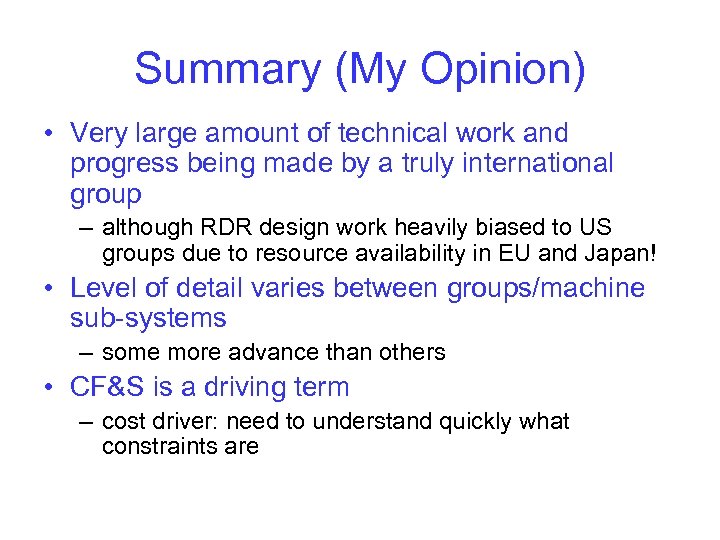 Summary (My Opinion) • Very large amount of technical work and progress being made