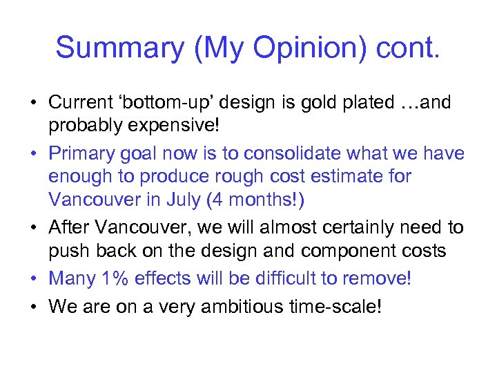 Summary (My Opinion) cont. • Current ‘bottom-up’ design is gold plated …and probably expensive!