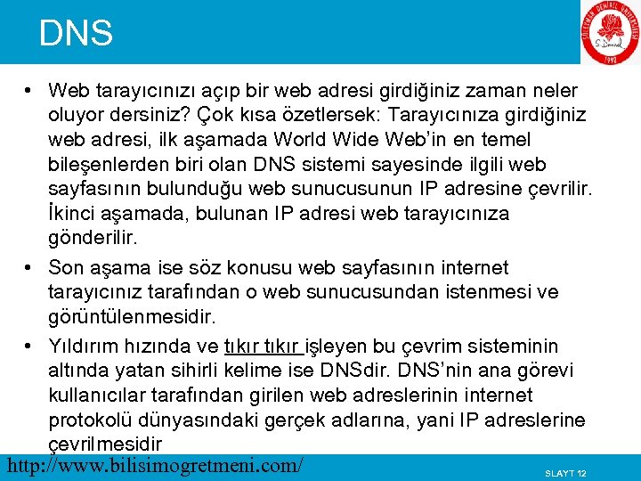 DNS • Web tarayıcınızı açıp bir web adresi girdiğiniz zaman neler oluyor dersiniz? Çok