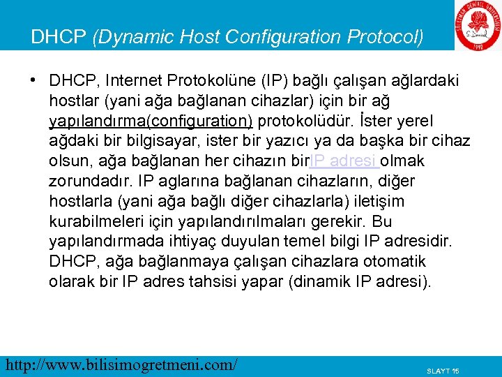 DHCP (Dynamic Host Configuration Protocol) • DHCP, Internet Protokolüne (IP) bağlı çalışan ağlardaki hostlar