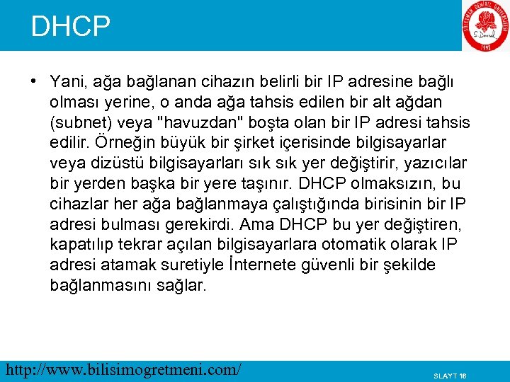 DHCP • Yani, ağa bağlanan cihazın belirli bir IP adresine bağlı olması yerine, o