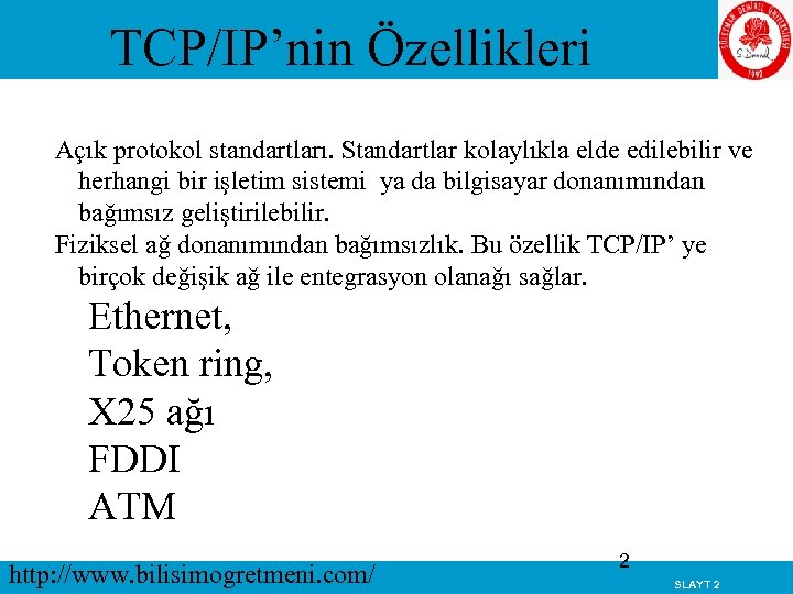 TCP/IP’nin Özellikleri Açık protokol standartları. Standartlar kolaylıkla elde edilebilir ve herhangi bir işletim sistemi