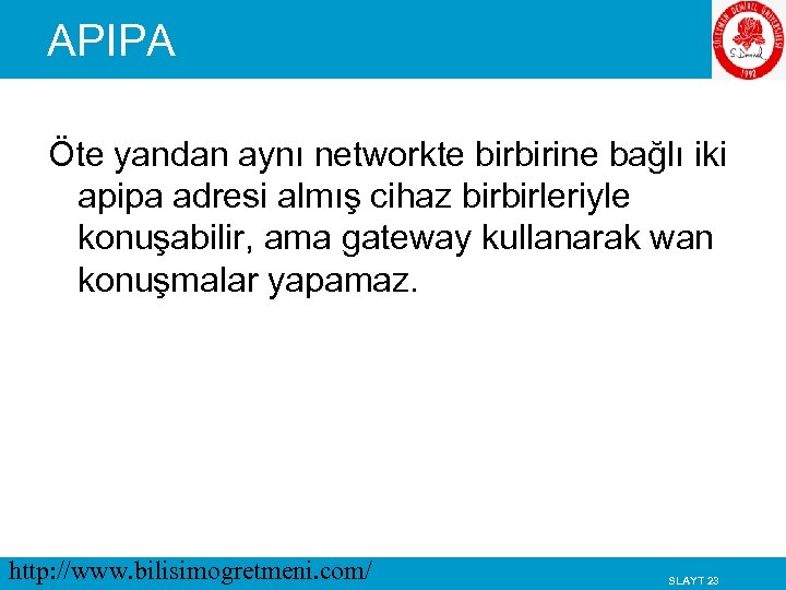APIPA Öte yandan aynı networkte birbirine bağlı iki apipa adresi almış cihaz birbirleriyle konuşabilir,