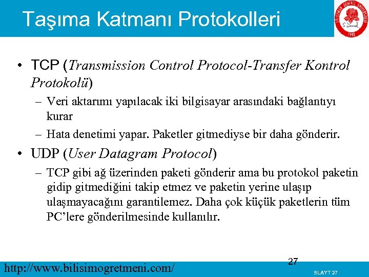 Taşıma Katmanı Protokolleri • TCP (Transmission Control Protocol-Transfer Kontrol Protokolü) – Veri aktarımı yapılacak