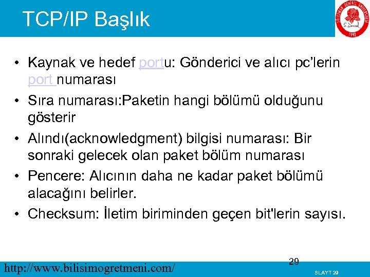 TCP/IP Başlık • Kaynak ve hedef portu: Gönderici ve alıcı pc’lerin port numarası •