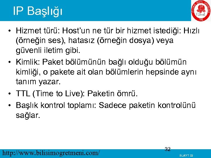 IP Başlığı • Hizmet türü: Host’un ne tür bir hizmet istediği: Hızlı (örneğin ses),