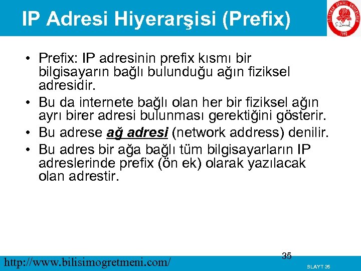 IP Adresi Hiyerarşisi (Prefix) • Prefix: IP adresinin prefix kısmı bir bilgisayarın bağlı bulunduğu