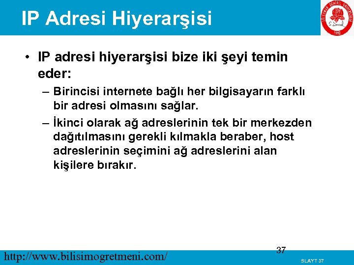 IP Adresi Hiyerarşisi • IP adresi hiyerarşisi bize iki şeyi temin eder: – Birincisi