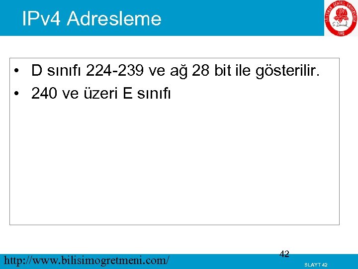 IPv 4 Adresleme • D sınıfı 224 -239 ve ağ 28 bit ile gösterilir.