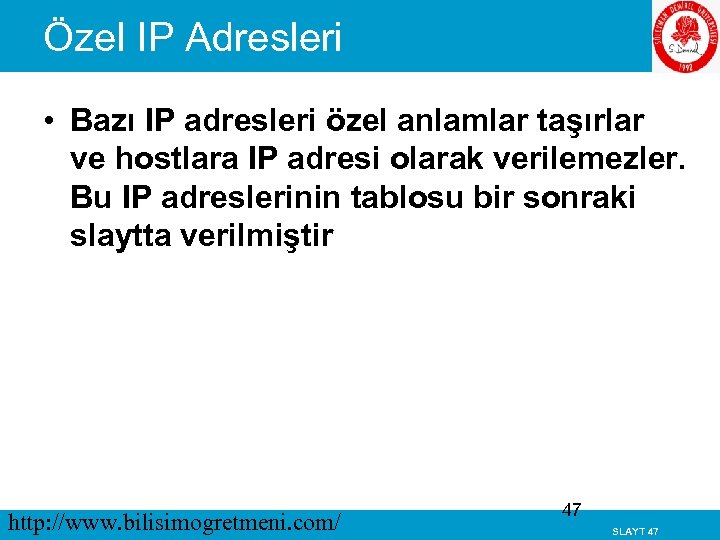 Özel IP Adresleri • Bazı IP adresleri özel anlamlar taşırlar ve hostlara IP adresi